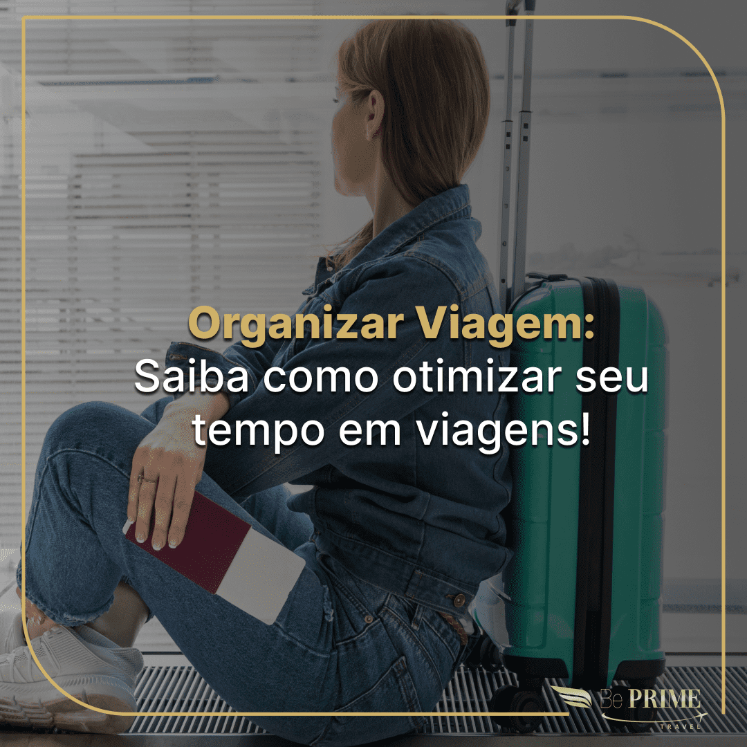 Post: Organizar Viagem: Saiba Como Otimizar seu Tempo em Viagens!